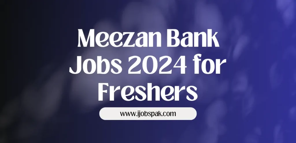 Meezan Bank Jobs 2024 for Freshers
