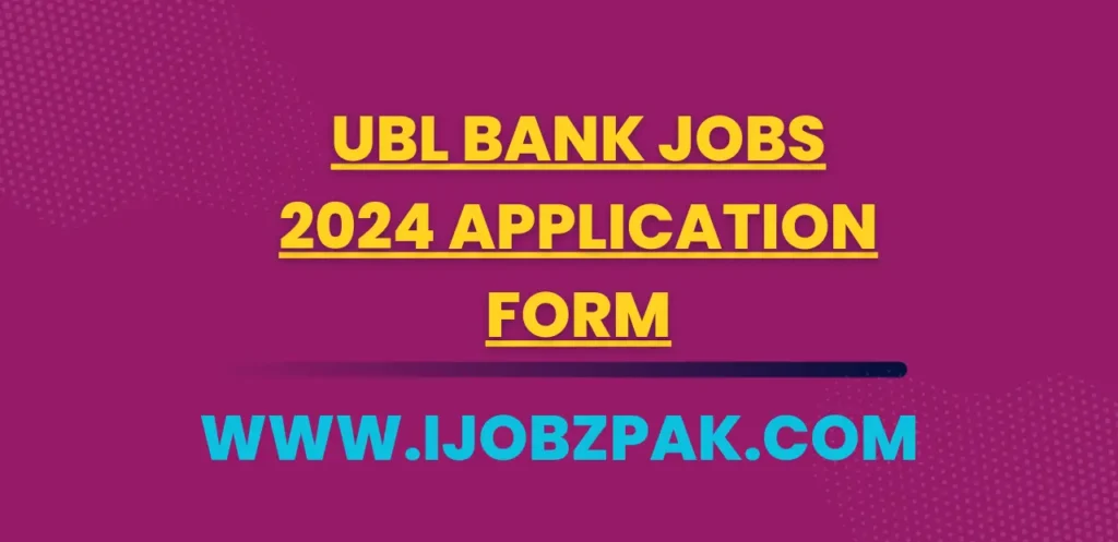 UBL Bank Jobs 2024 Application Form
