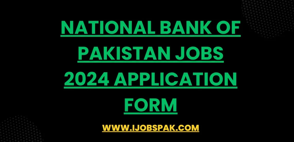 National Bank of Pakistan Jobs 2024 Application Form
