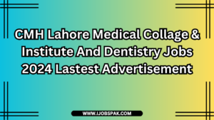 CMH Lahore Medical Collage & Institute And Dentistry Jobs 2024 Lastest Advertisement