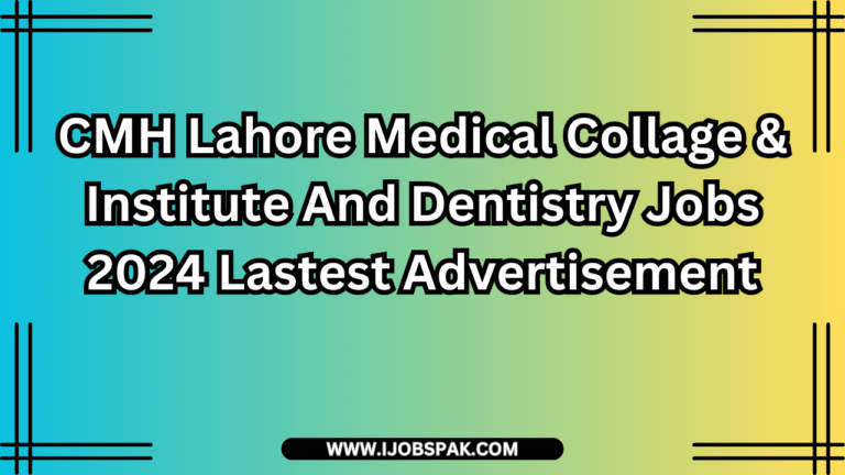 CMH Lahore Medical Collage & Institute And Dentistry Jobs 2024 Lastest Advertisement