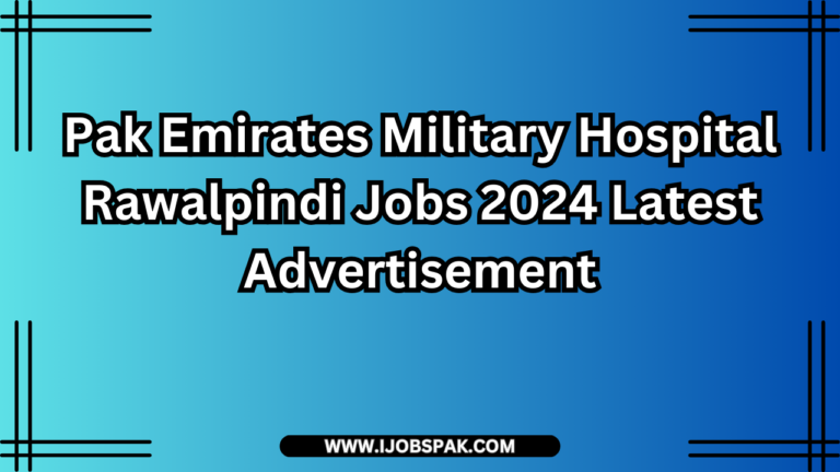 Pak Emirates Military Hospital Rawalpindi Jobs 2024 Latest Advertisement