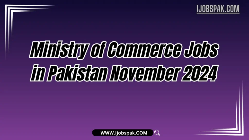 Ministry of Commerce Jobs in Pakistan November 2024