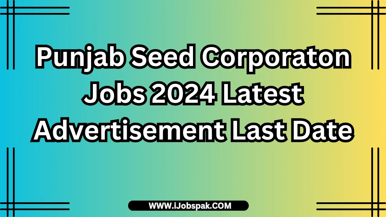 Punjab Seed Corporaton Jobs 2024 Latest Advertisement Last Date