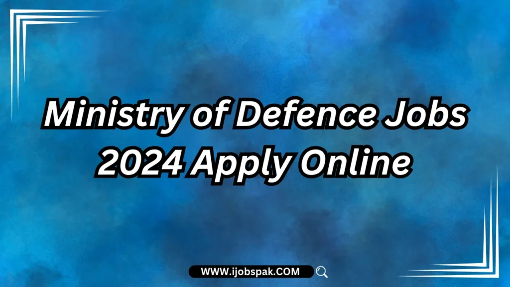 Ministry of Defence Jobs 2024 Apply Online