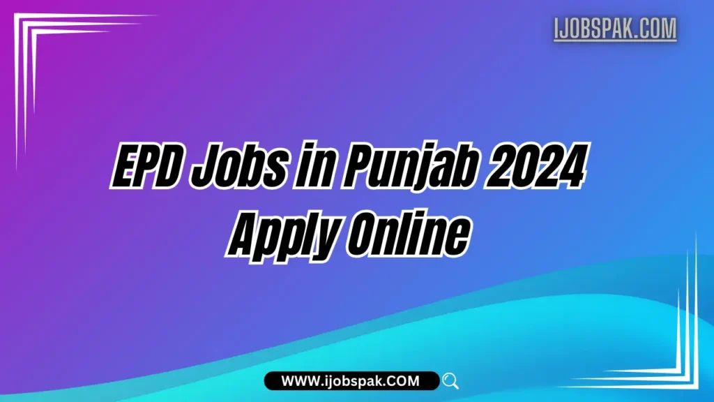 EPD Jobs in Punjab 2024 Apply Online