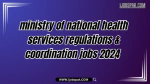 Ministry of National Health Services Regulations & Coordination Jobs 2024