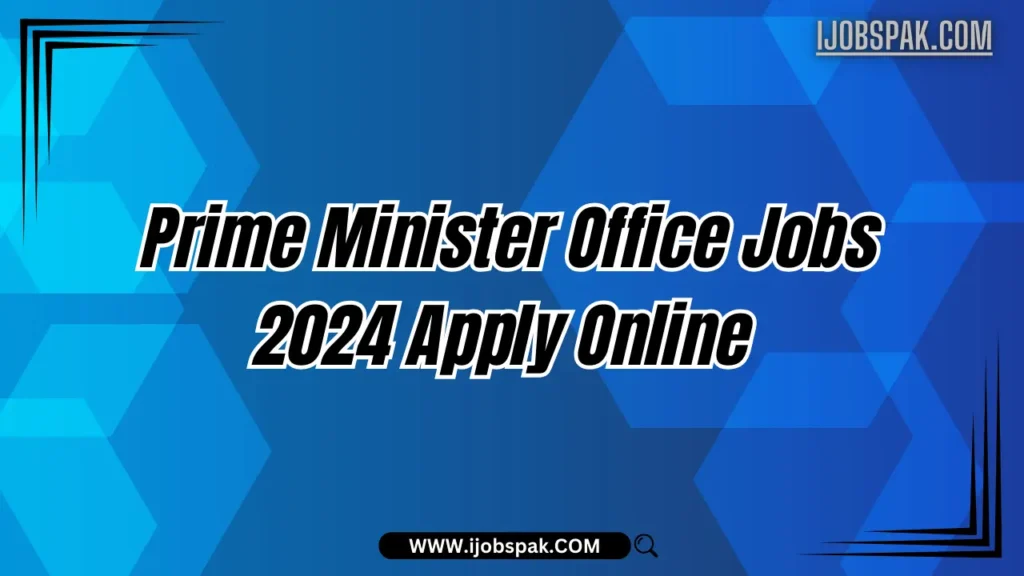 Prime Minister Office Jobs 2024 Apply Online