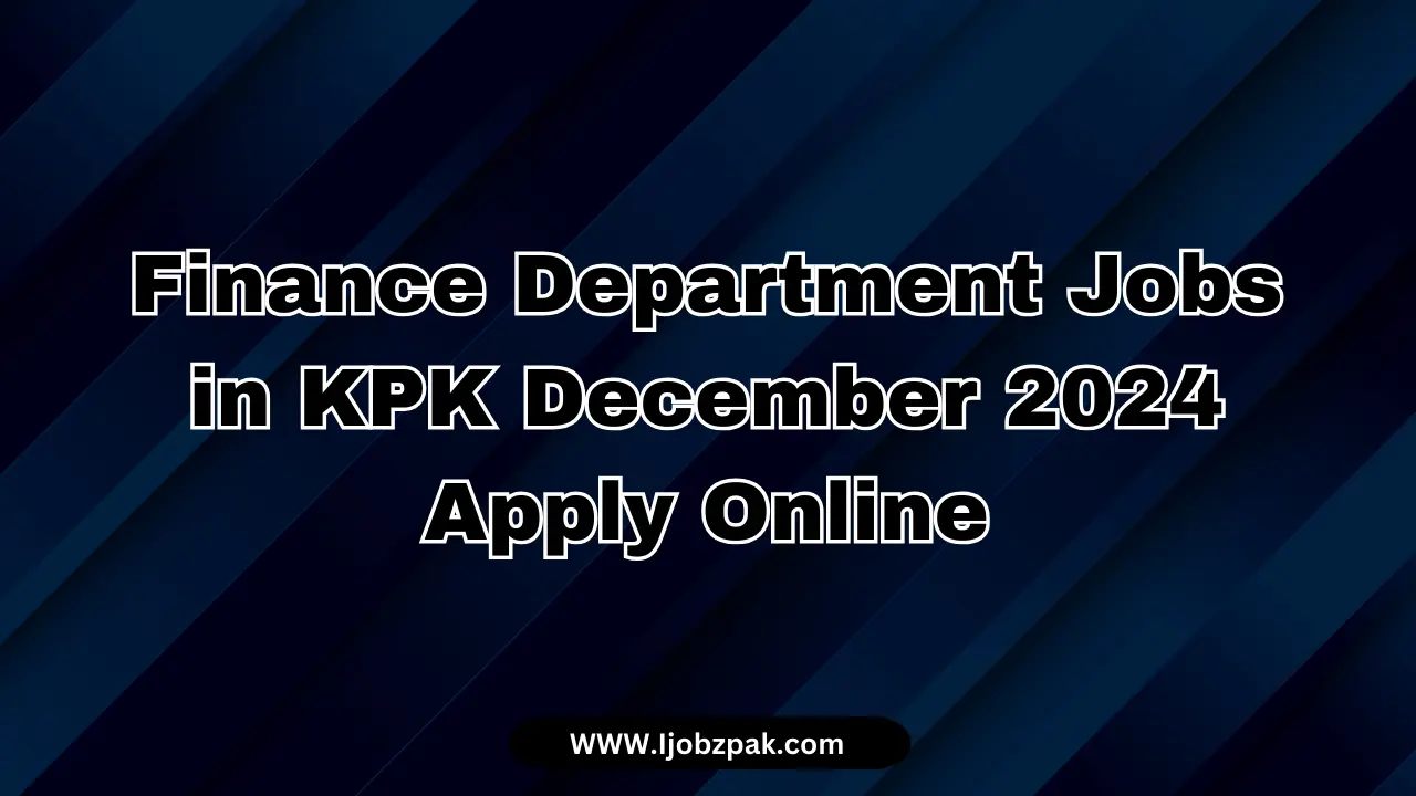 Finance Department Jobs in KPK December 2024 Apply Now